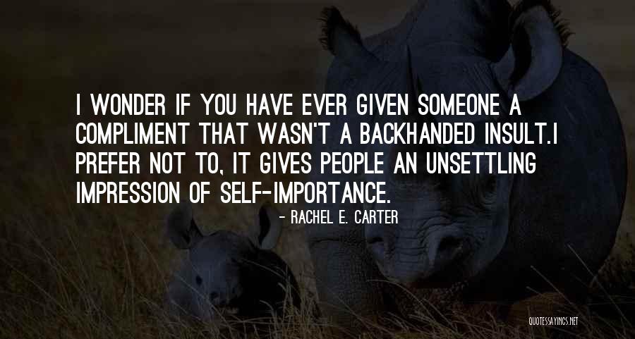 Not Given Importance Quotes By Rachel E. Carter Not Given Importance Quotes By Rachel E. Carter
