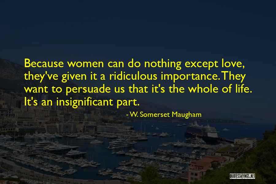 Not Given Importance Quotes By W. Somerset Maugham