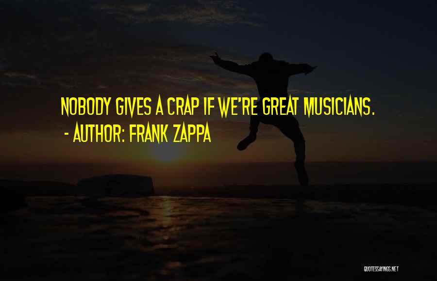 Not Giving A Crap Quotes By Frank Zappa