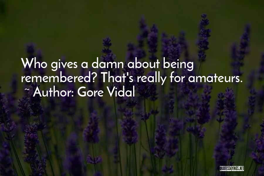 Not Giving A Damn About Him Quotes By Gore Vidal