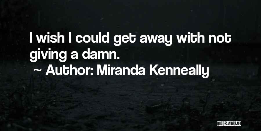 Not Giving A Damn Quotes By Miranda Kenneally