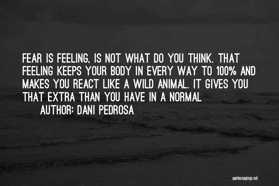 Not Giving In To Fear Quotes By Dani Pedrosa