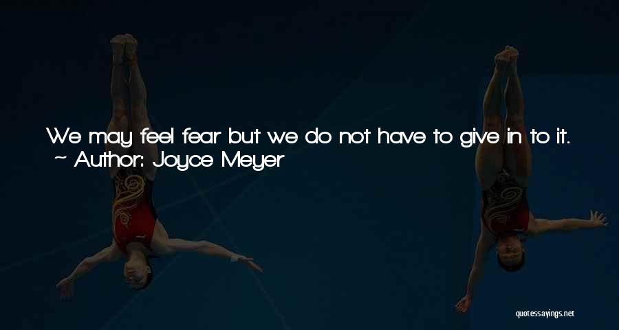 Not Giving In To Fear Quotes By Joyce Meyer