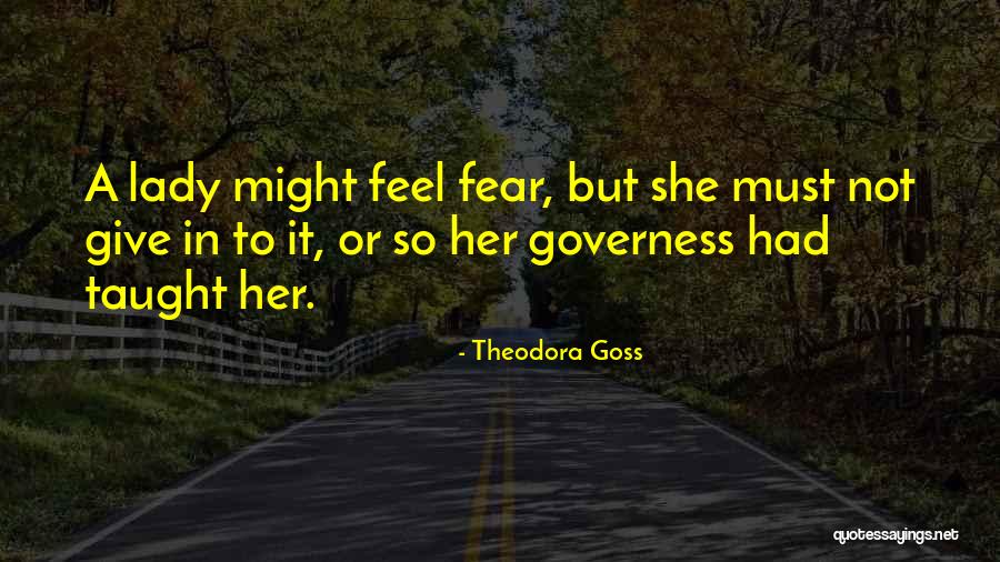 Not Giving Into Fear Quotes By Theodora Goss Not Giving Into Fear Quotes By Theodora Goss