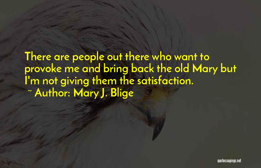 Not Giving Someone The Satisfaction Quotes By Mary J. Blige