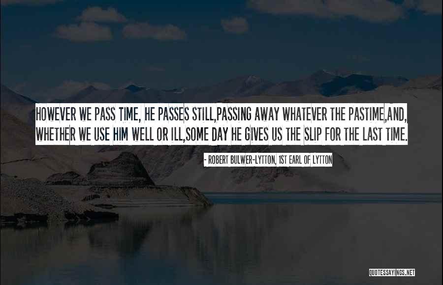 Not Giving Someone The Time Of Day Quotes By Robert Bulwer-Lytton, 1st Earl Of Lytton Not Giving Someone The Time Of Day Quotes By Robert Bulwer-Lytton, 1st Earl Of Lytton