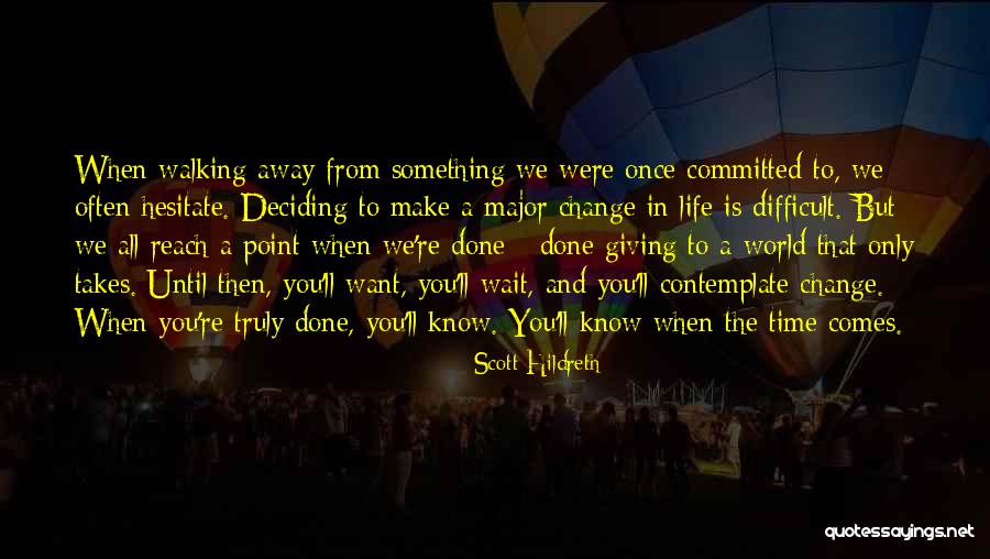 Not Giving Up But Walking Away Quotes By Scott Hildreth Not Giving Up But Walking Away Quotes By Scott Hildreth