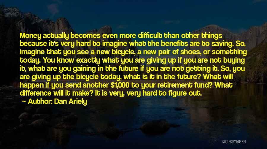 Not Giving Up Even When It's Hard Quotes By Dan Ariely