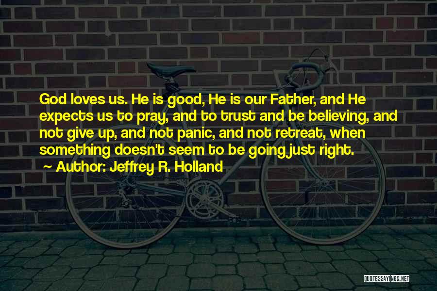 Not Giving Up God Quotes By Jeffrey R. Holland