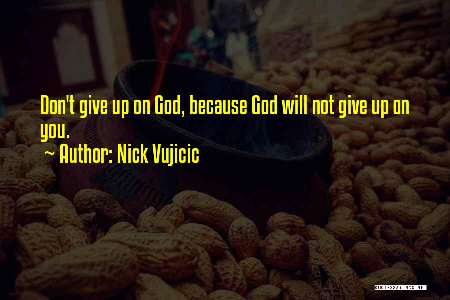 Not Giving Up God Quotes By Nick Vujicic