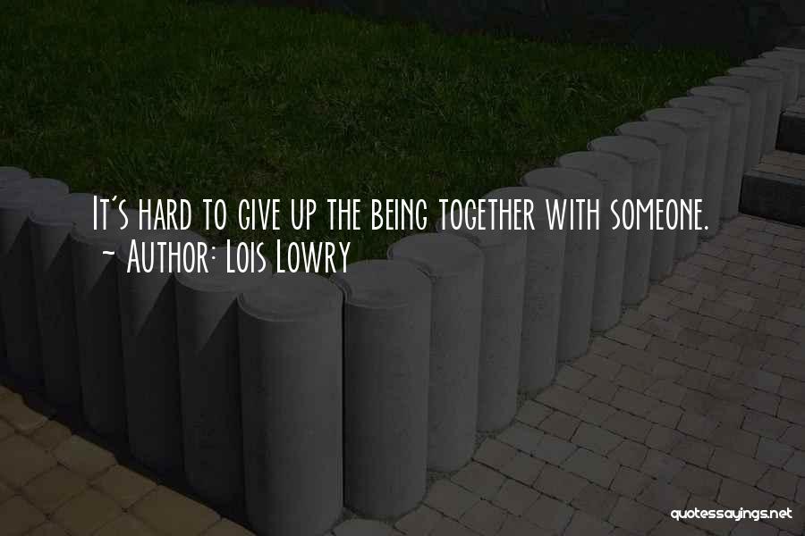 Not Giving Up In A Relationship Quotes By Lois Lowry