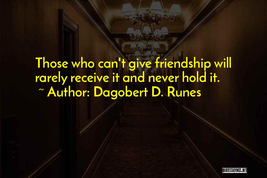 Not Giving Up On A Friendship Quotes By Dagobert D. Runes