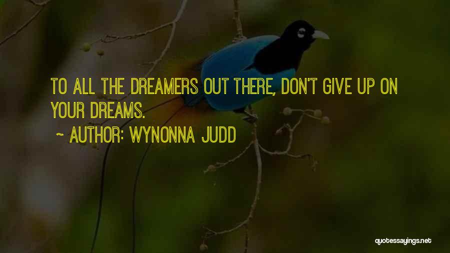 Not Giving Up On Dreams Quotes By Wynonna Judd