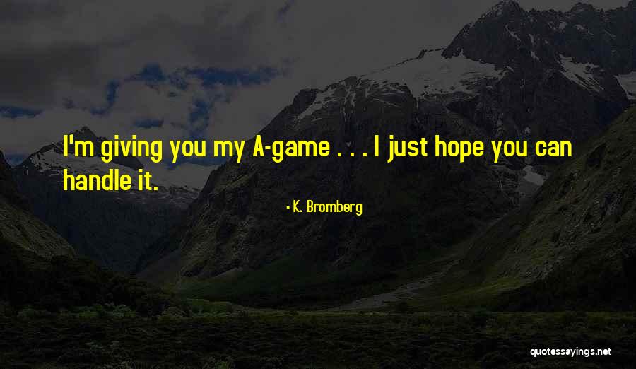 Not Giving Up On Hope Quotes By K. Bromberg Not Giving Up On Hope Quotes By K. Bromberg
