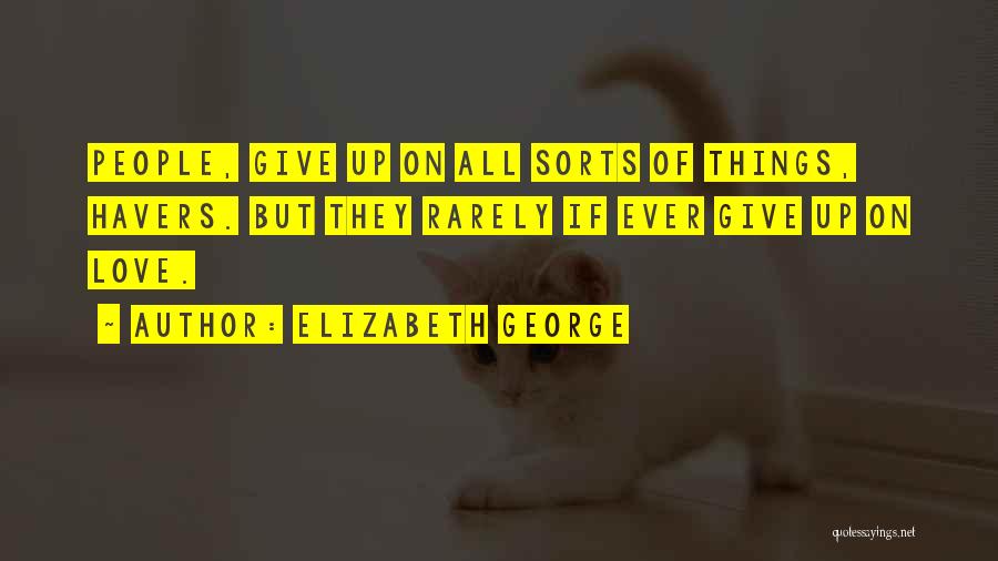 Not Giving Up On Love Quotes By Elizabeth George