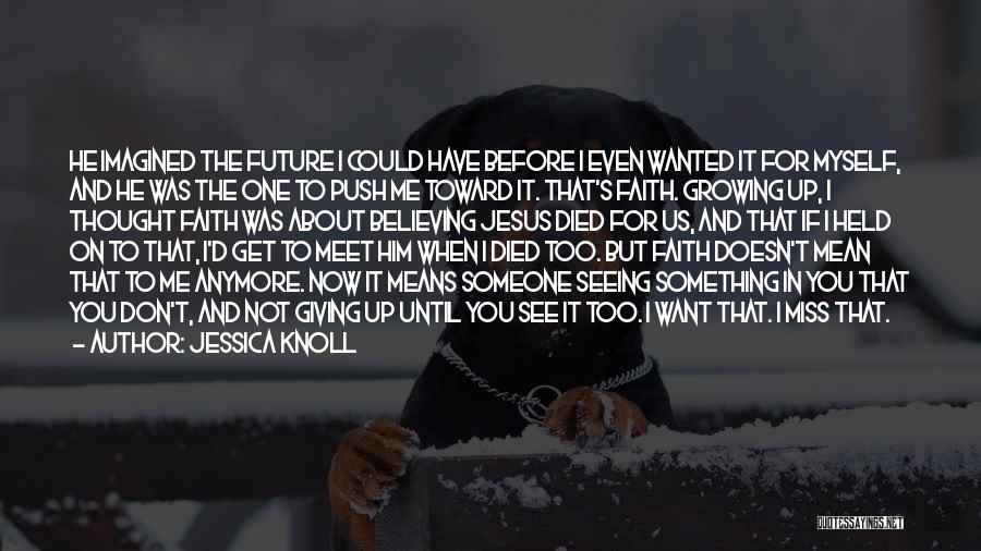 Not Giving Up On Someone You Want Quotes By Jessica Knoll