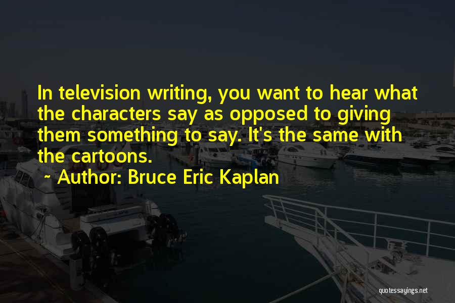 Not Giving Up On What You Want Quotes By Bruce Eric Kaplan