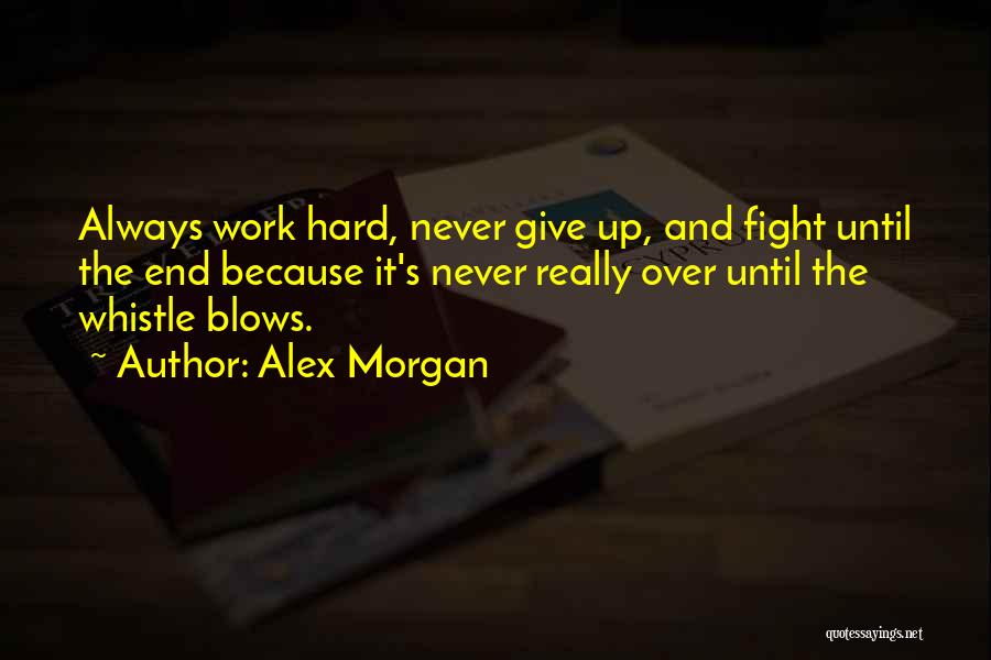 Not Giving Up The Fight Quotes By Alex Morgan