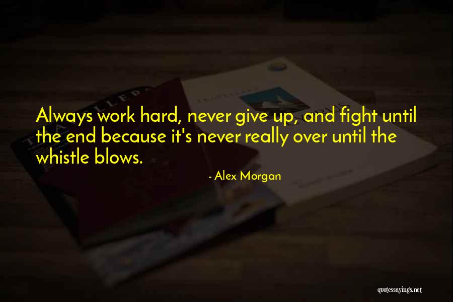 Not Giving Up The Fight Quotes By Alex Morgan