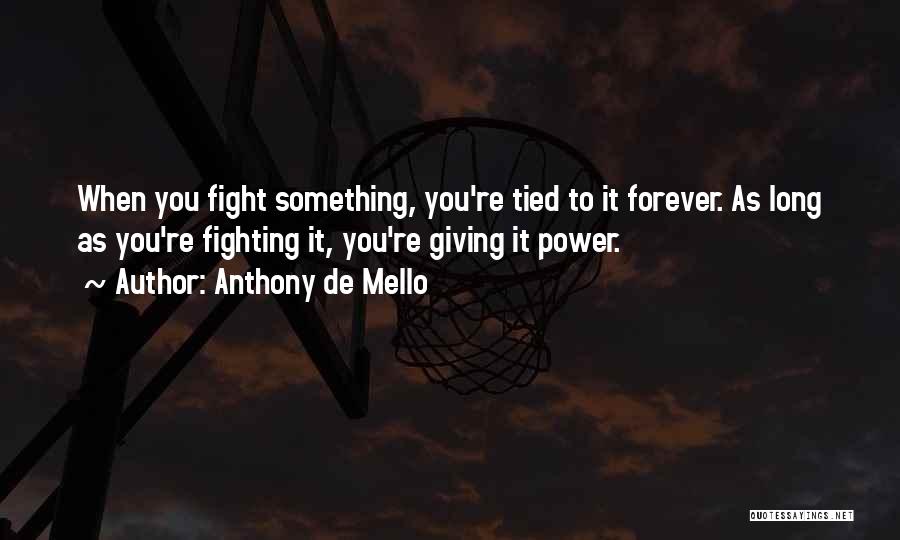 Not Giving Up The Fight Quotes By Anthony De Mello