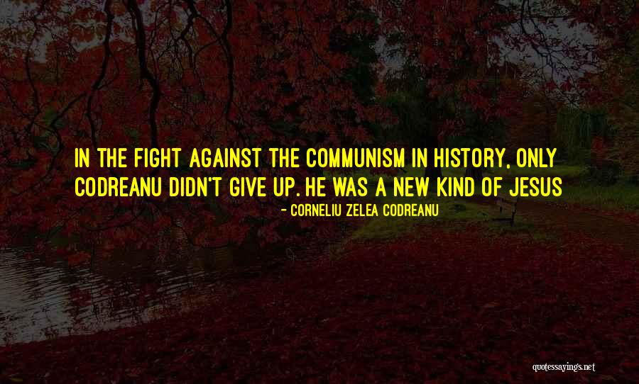 Not Giving Up The Fight Quotes By Corneliu Zelea Codreanu