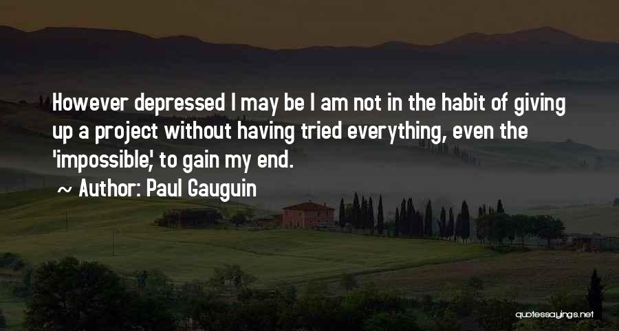 Not Giving Up Till The End Quotes By Paul Gauguin