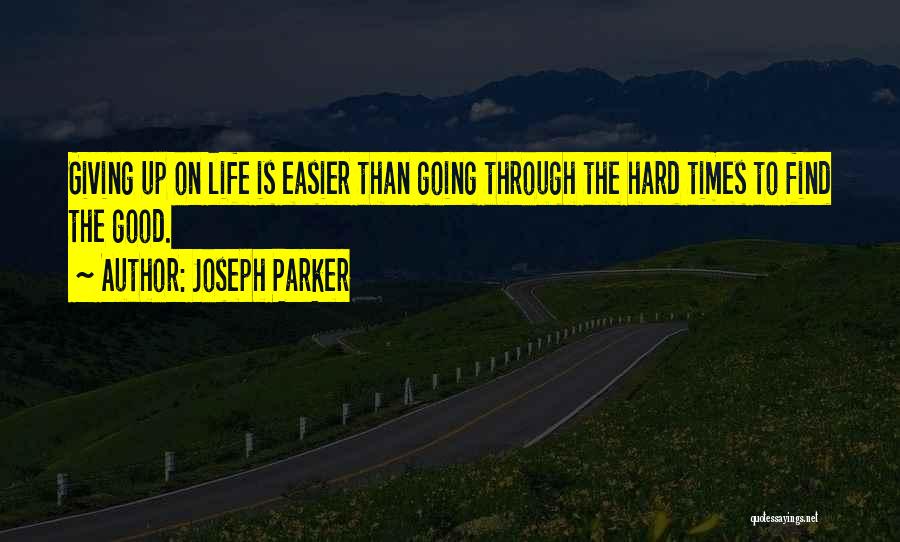 Not Giving Up When Life Gets Hard Quotes By Joseph Parker