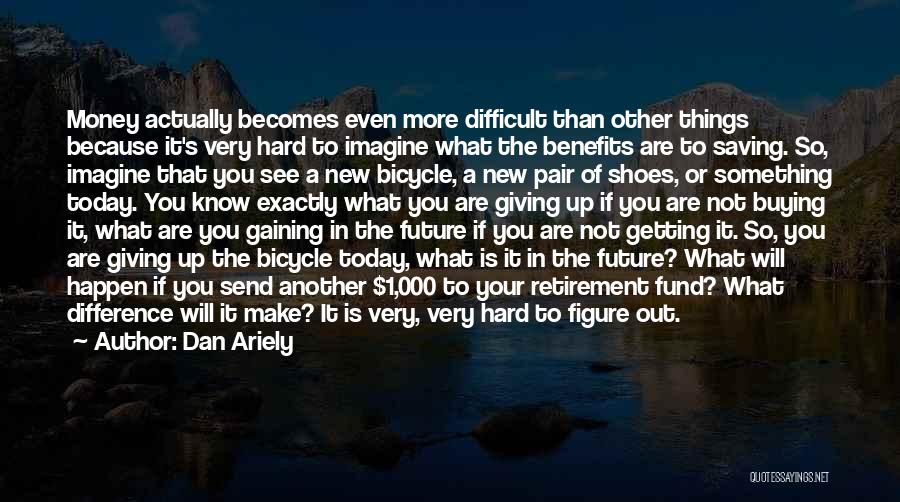 Not Giving Up When Things Get Hard Quotes By Dan Ariely