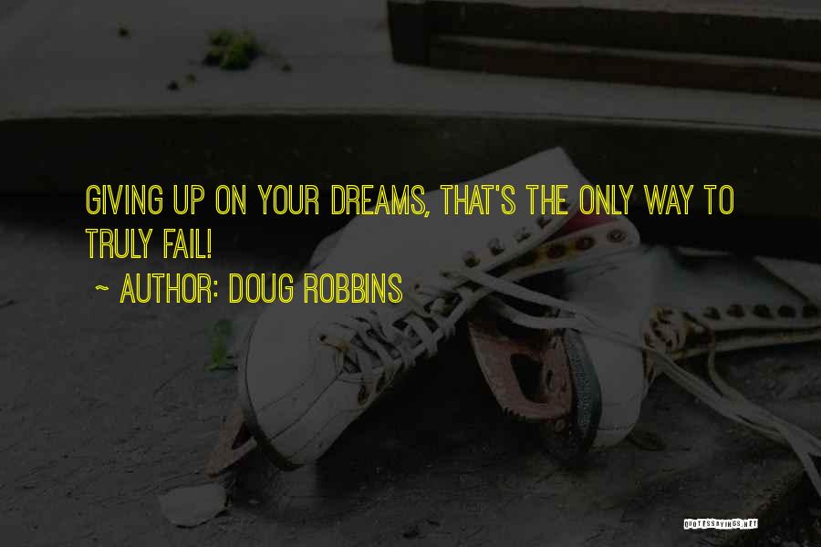 Not Giving Up When You Fail Quotes By Doug Robbins
