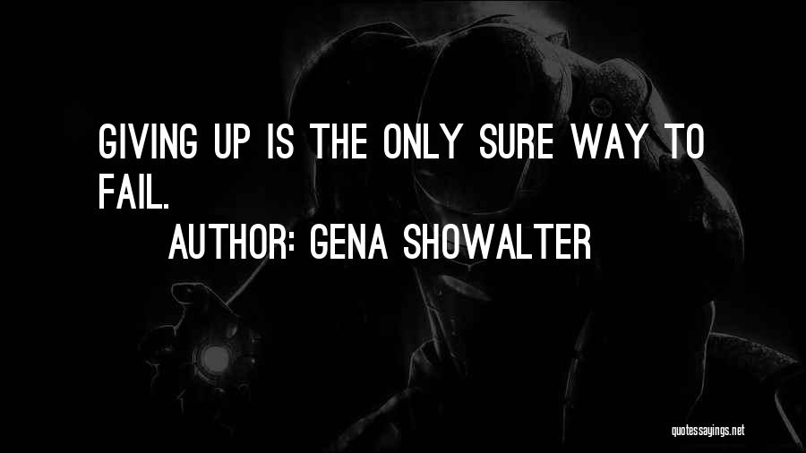 Not Giving Up When You Fail Quotes By Gena Showalter