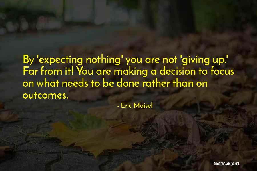 Not Giving You Up Quotes By Eric Maisel Not Giving You Up Quotes By Eric Maisel