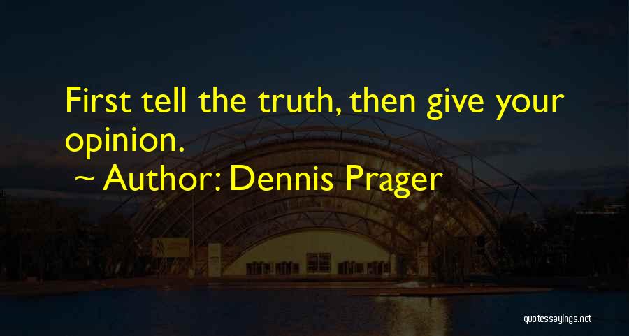 Not Giving Your Opinion Quotes By Dennis Prager