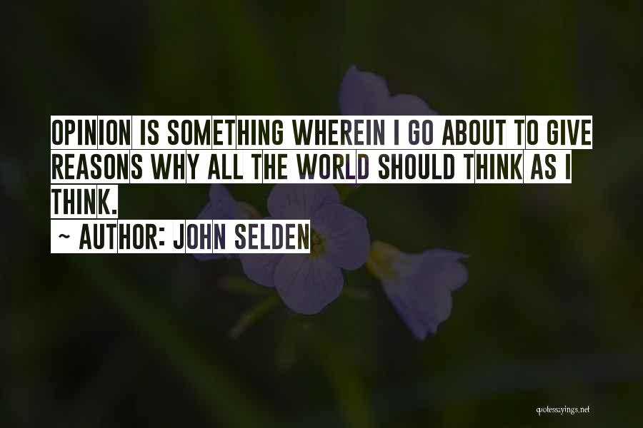 Not Giving Your Opinion Quotes By John Selden