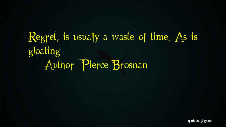 Not Gloating Quotes By Pierce Brosnan