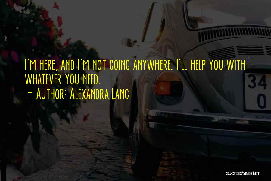 Not Going Anywhere Quotes By Alexandra Lanc