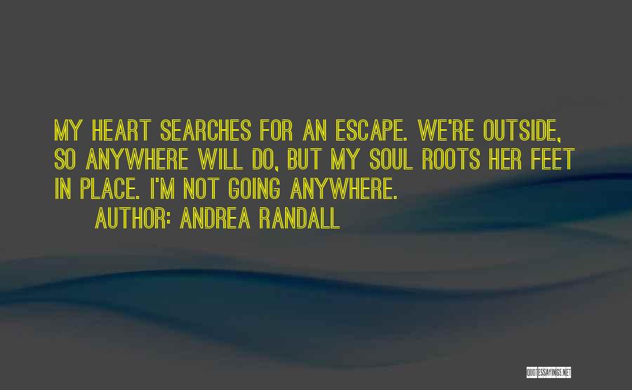 Not Going Anywhere Quotes By Andrea Randall