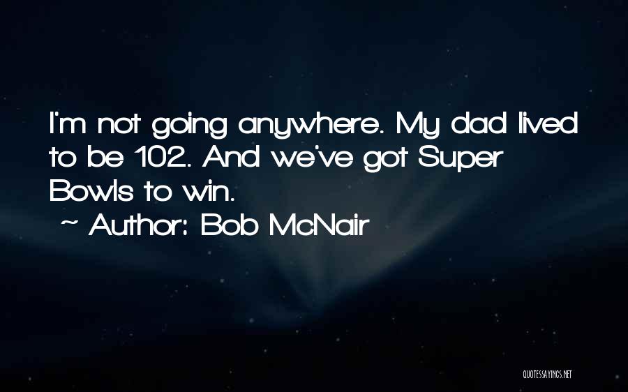 Not Going Anywhere Quotes By Bob McNair