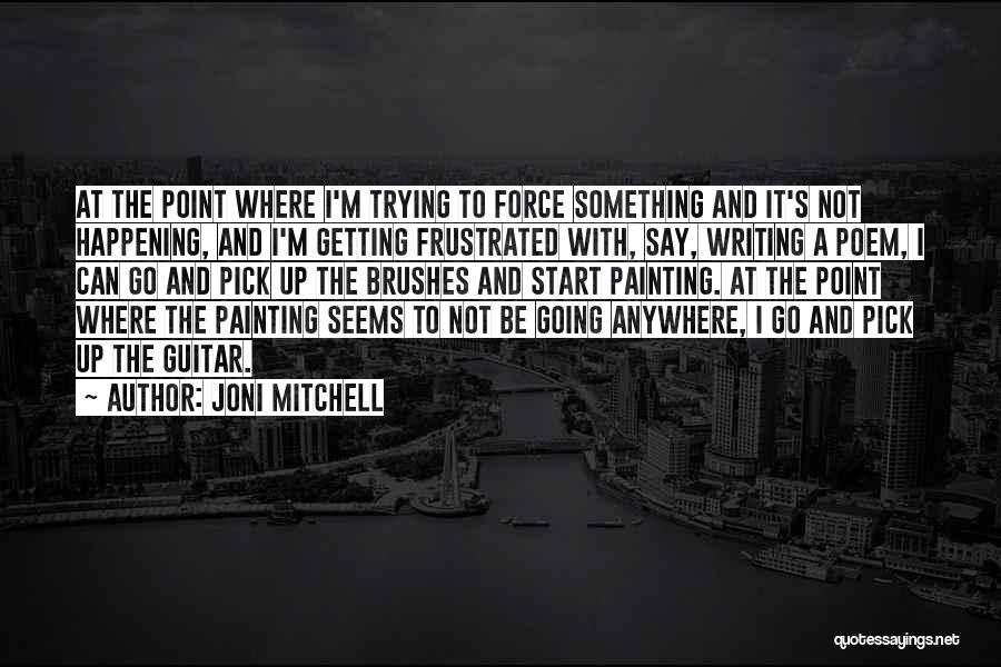 Not Going Anywhere Quotes By Joni Mitchell