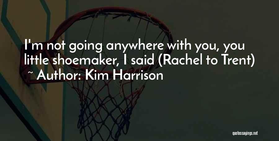 Not Going Anywhere Quotes By Kim Harrison