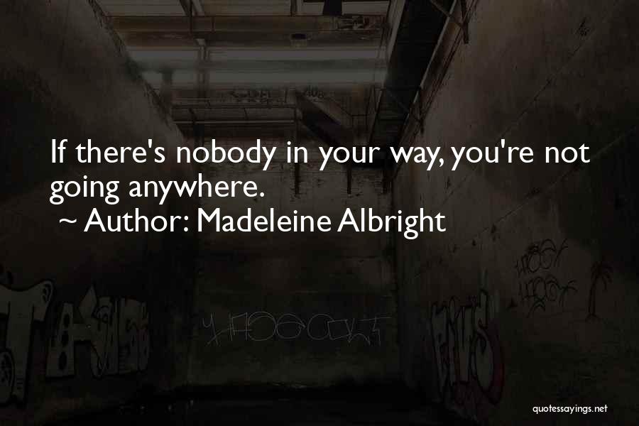 Not Going Anywhere Quotes By Madeleine Albright