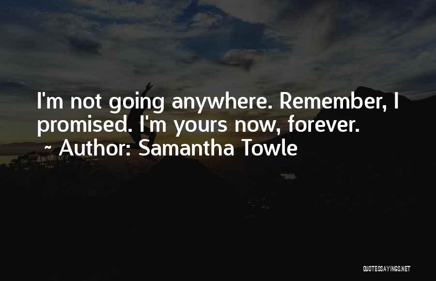 Not Going Anywhere Quotes By Samantha Towle
