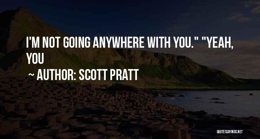 Not Going Anywhere Quotes By Scott Pratt