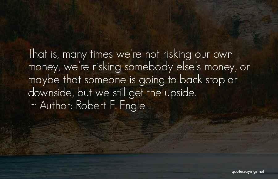Not Going Back To Someone Quotes By Robert F. Engle
