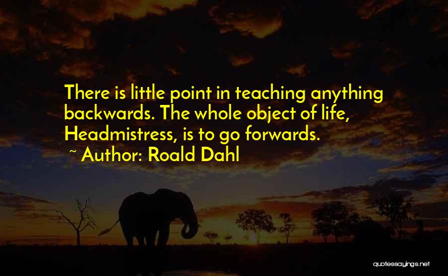 Not Going Backwards In Life Quotes By Roald Dahl