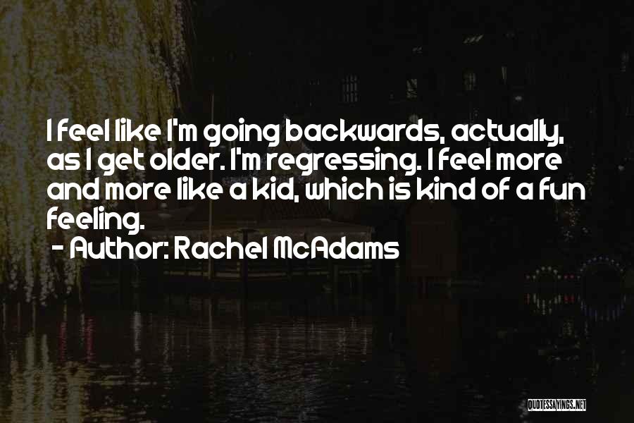 Not Going Backwards Quotes By Rachel McAdams