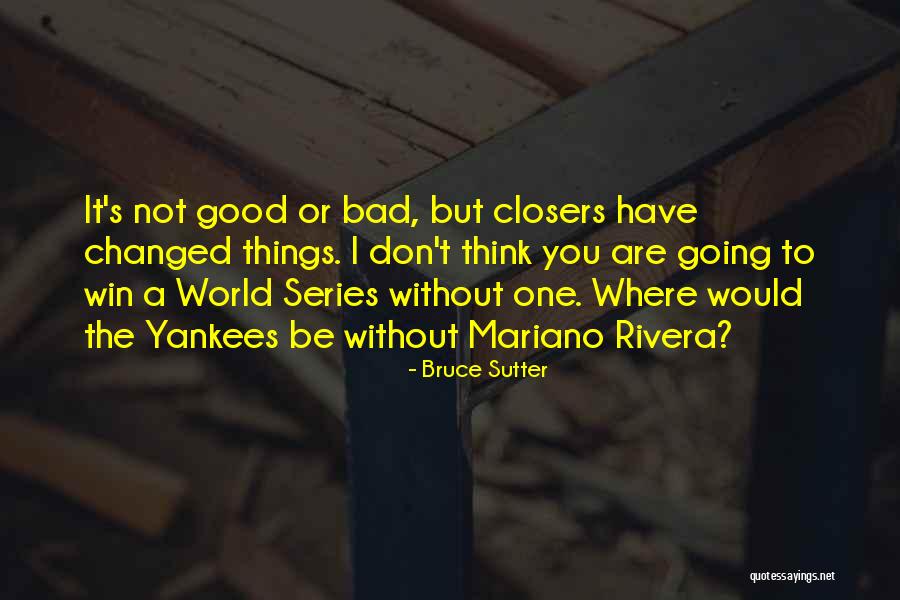 Not Going Good Quotes By Bruce Sutter