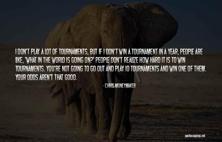 Not Going Good Quotes By Chris Moneymaker Not Going Good Quotes By Chris Moneymaker