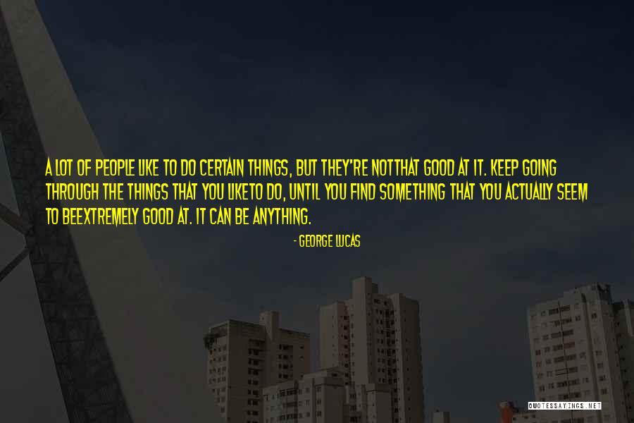 Not Going Good Quotes By George Lucas Not Going Good Quotes By George Lucas