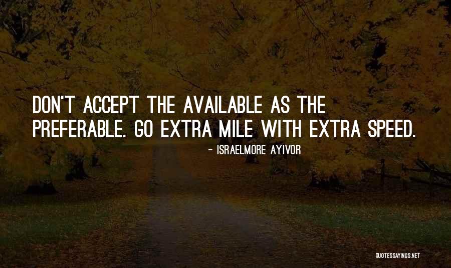 Not Going The Extra Mile Quotes By Israelmore Ayivor