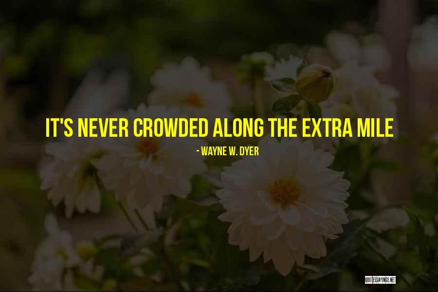 Not Going The Extra Mile Quotes By Wayne W. Dyer